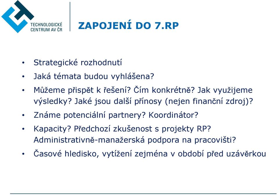 Známe potenciální partnery? Koordinátor? Kapacity? Předchozí zkušenost s projekty RP?