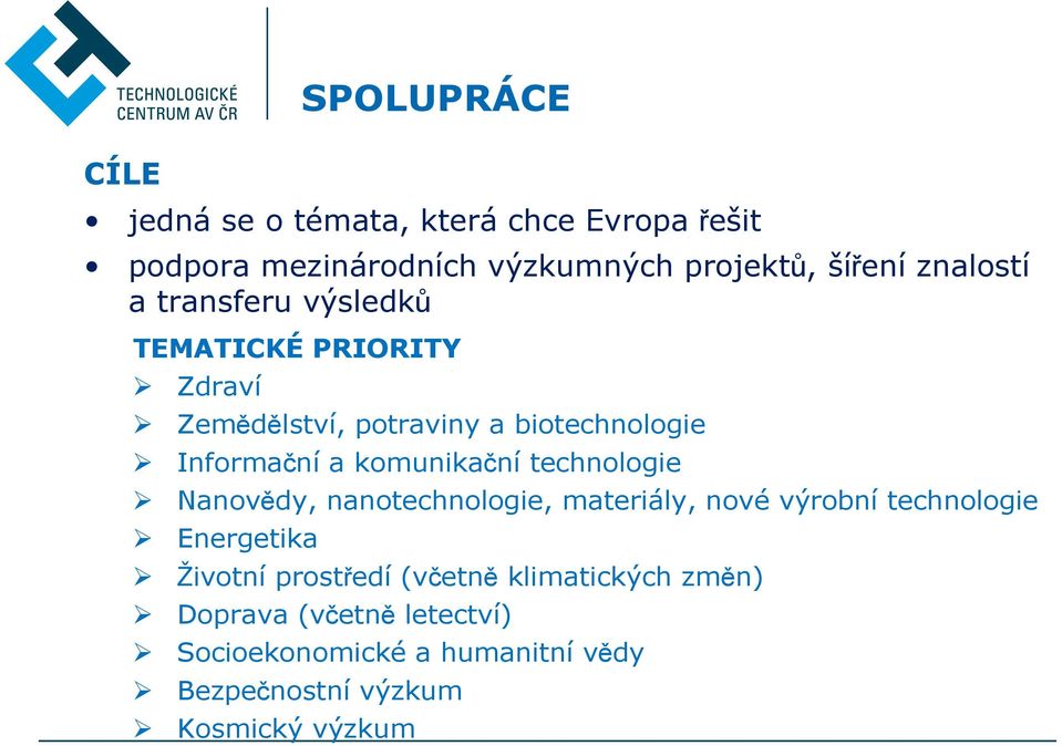 komunikační technologie Nanovědy, nanotechnologie, materiály, nové výrobní technologie Energetika Životní