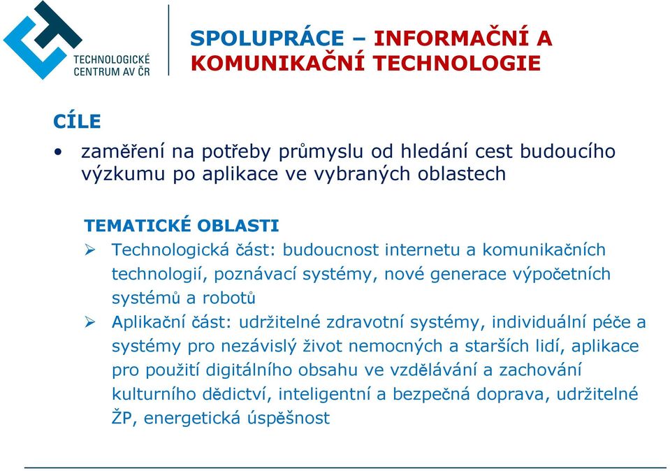 systémů a robotů Aplikačníčást: udržitelné zdravotní systémy, individuální péče a systémy pro nezávislý život nemocných a starších lidí,