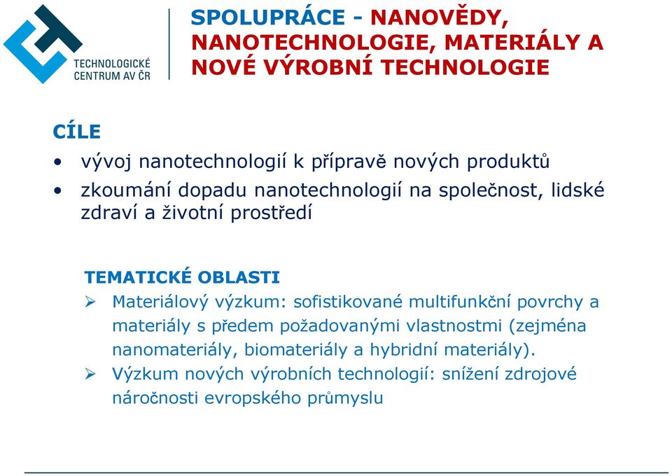 Materiálový výzkum: sofistikované multifunkční povrchy a materiály s předem požadovanými vlastnostmi (zejména