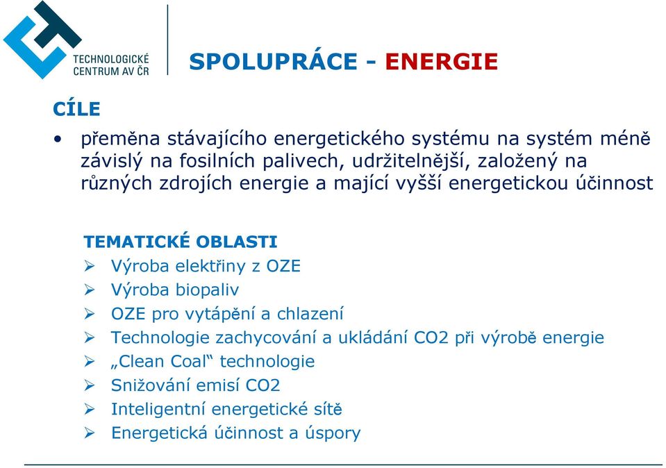 OBLASTI Výroba elektřiny z OZE Výroba biopaliv OZE pro vytápění a chlazení Technologie zachycování a ukládání