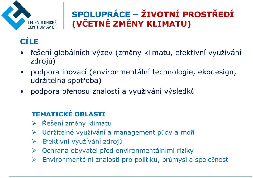 využívání výsledků TEMATICKÉ OBLASTI Řešení změny klimatu Udržitelné využívání a management půdy a moří Efektivní