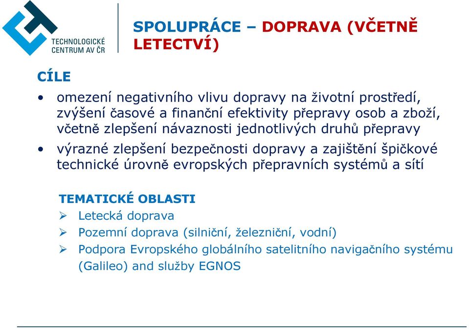 dopravy a zajištění špičkové technické úrovně evropských přepravních systémů a sítí TEMATICKÉ OBLASTI Letecká doprava