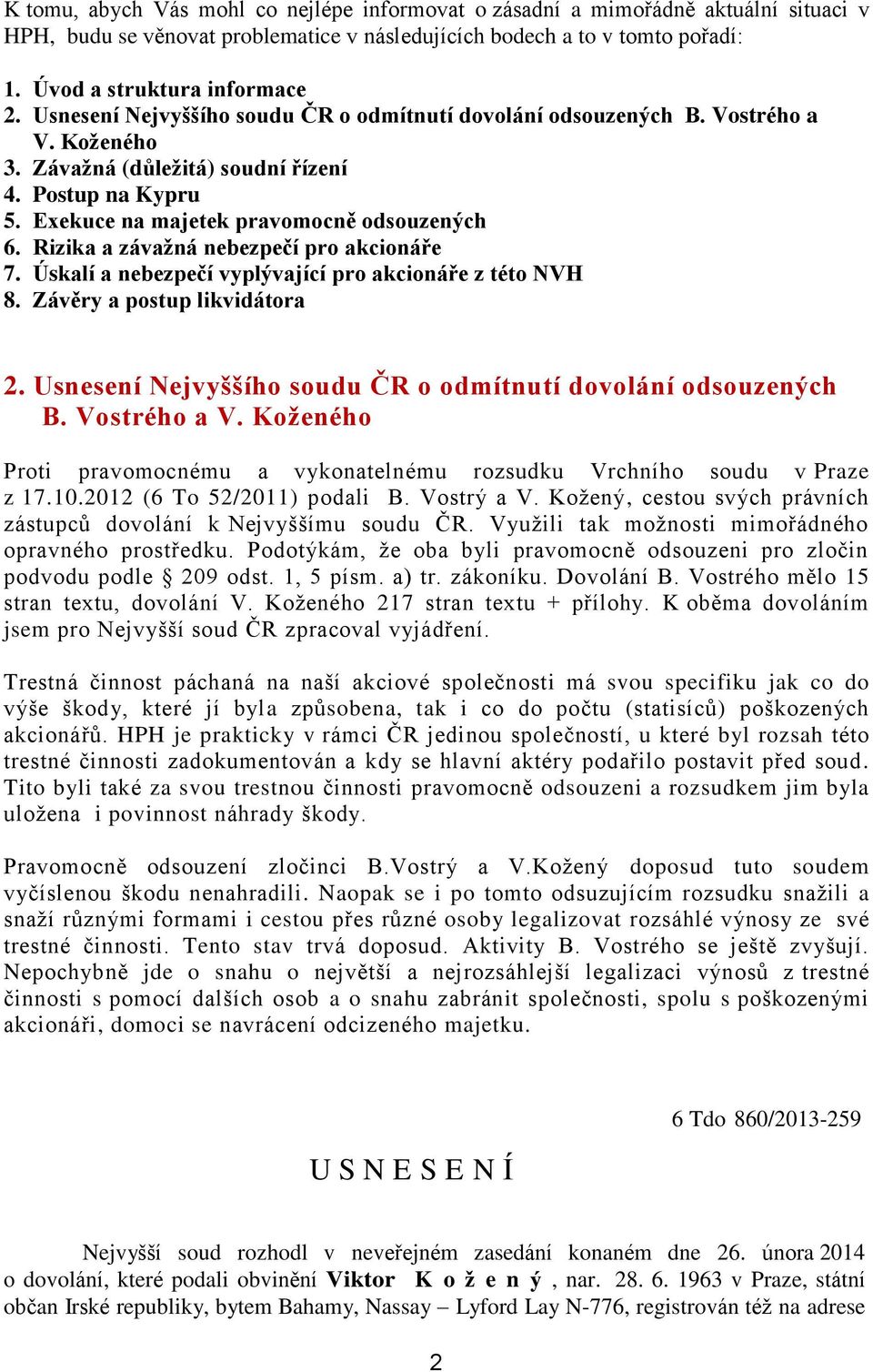 Rizika a závažná nebezpečí pro akcionáře 7. Úskalí a nebezpečí vyplývající pro akcionáře z této NVH 8. Závěry a postup likvidátora 2. Usnesení Nejvyššího soudu ČR o odmítnutí dovolání odsouzených B.