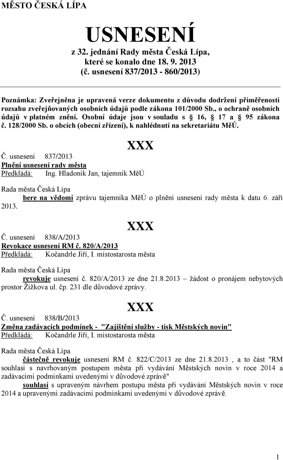 , o ochraně osobních údajů v platném znění. Osobní údaje jsou v souladu s 16, 17 a 95 zákona č. 128/2000 Sb. o obcích (obecní zřízení), k nahlédnutí na sekretariátu MěÚ. Č.