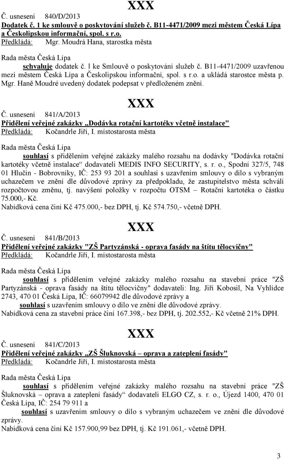 Haně Moudré uvedený dodatek podepsat v předloženém znění. Č.