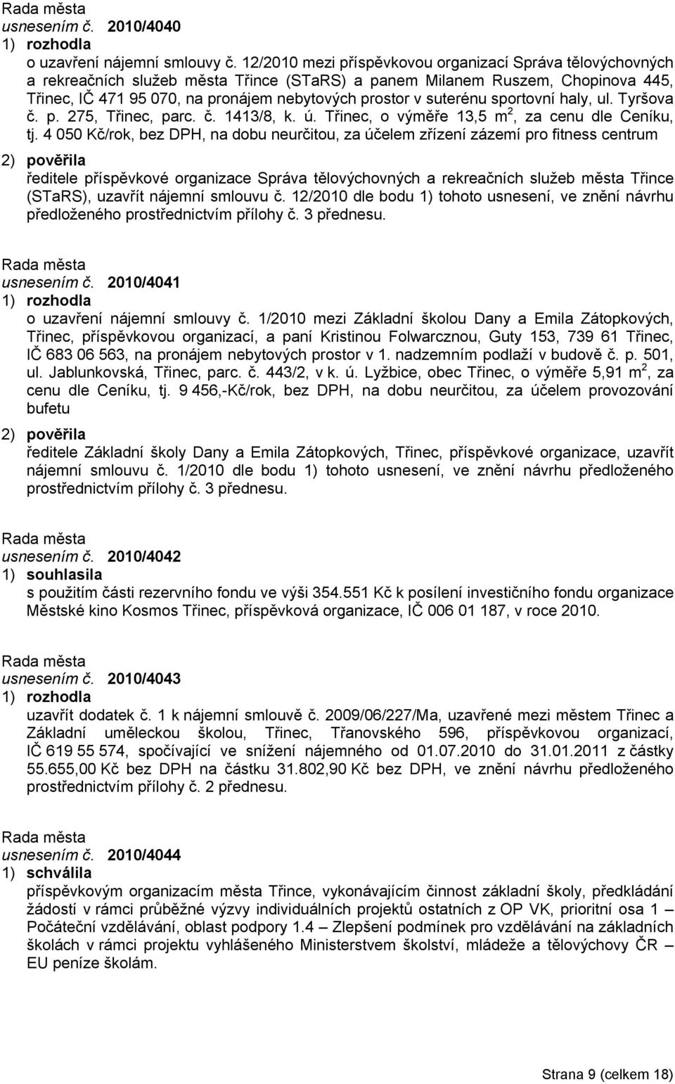 suterénu sportovní haly, ul. Tyršova č. p. 275, Třinec, parc. č. 1413/8, k. ú. Třinec, o výměře 13,5 m 2, za cenu dle Ceníku, tj.