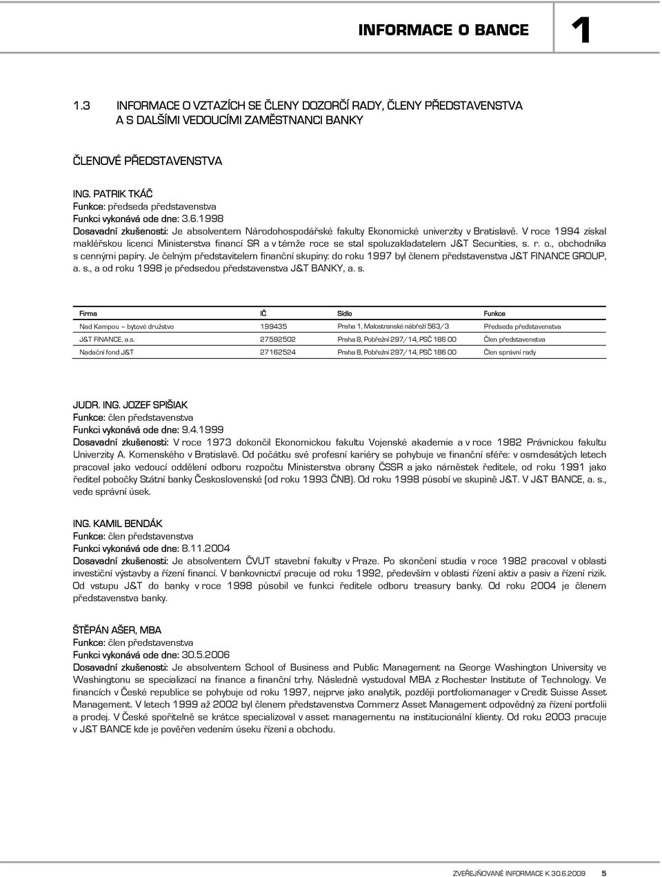 V roce 1994 získal makléřskou licenci Ministerstva financí SR a v témže roce se stal spoluzakladatelem J&T Securities, s. r. o., obchodníka s cennými papíry.