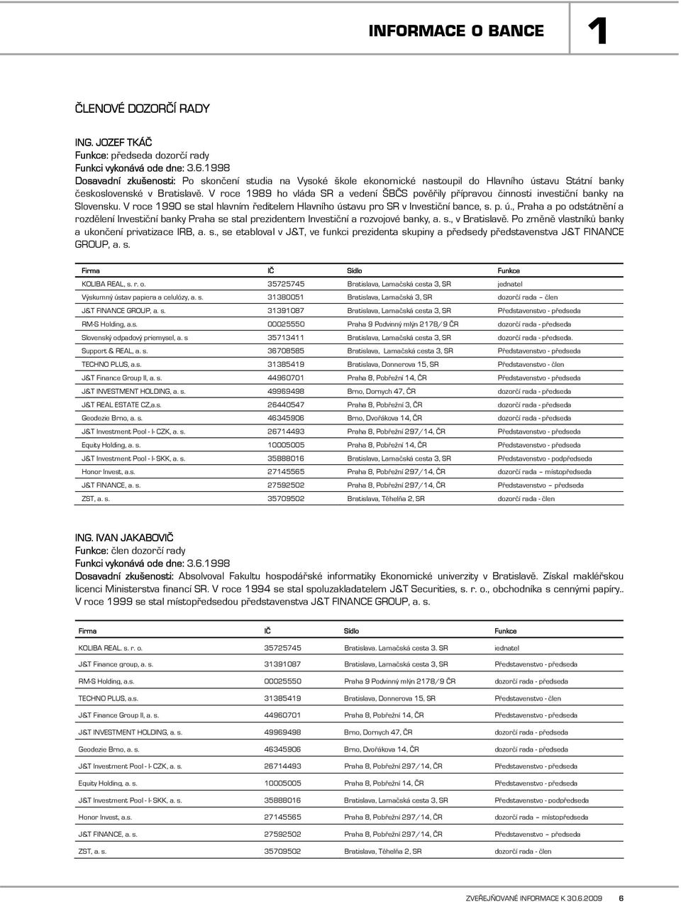 V roce 1989 ho vláda SR a vedení ŠBČS pověřily přípravou činnosti investiční banky na Slovensku. V roce 1990 se stal hlavním ředitelem Hlavního ús