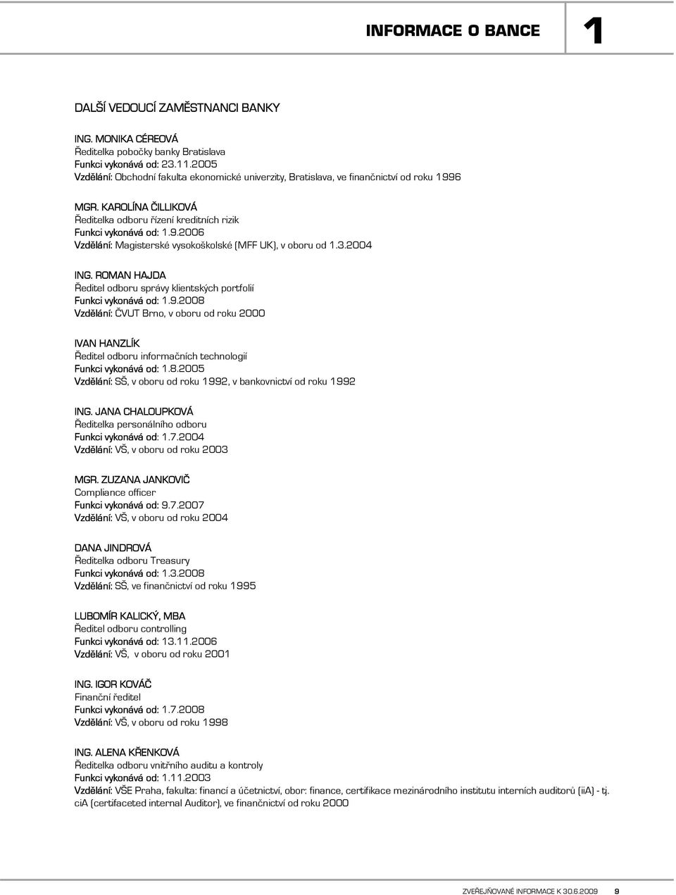 3.2004 ING. ROMAN HAJDA Ředitel odboru správy klientských portfolií Funkci vykonává od: 1.9.