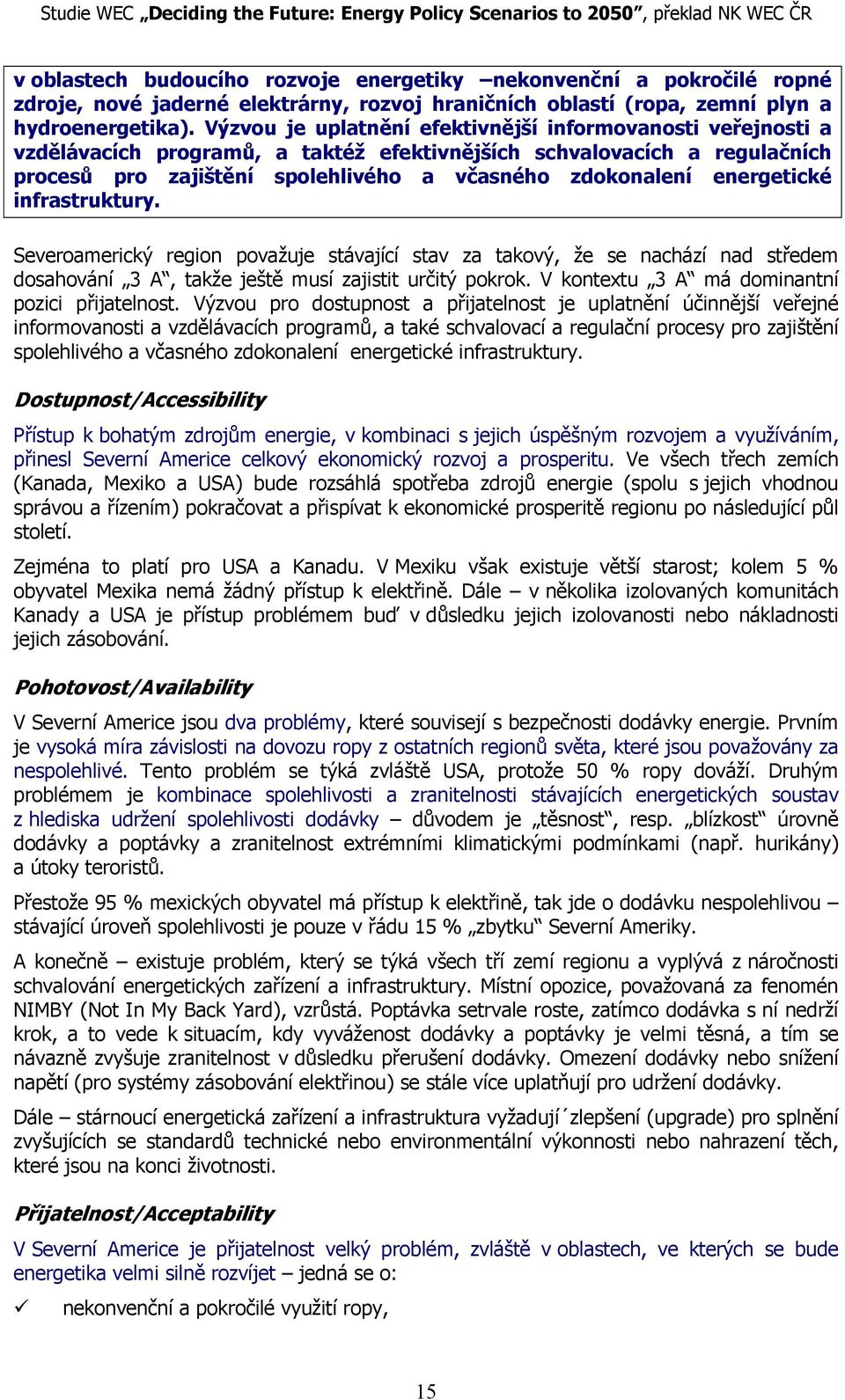 energetické infrastruktury. Severoamerický region považuje stávající stav za takový, že se nachází nad středem dosahování 3 A, takže ještě musí zajistit určitý pokrok.