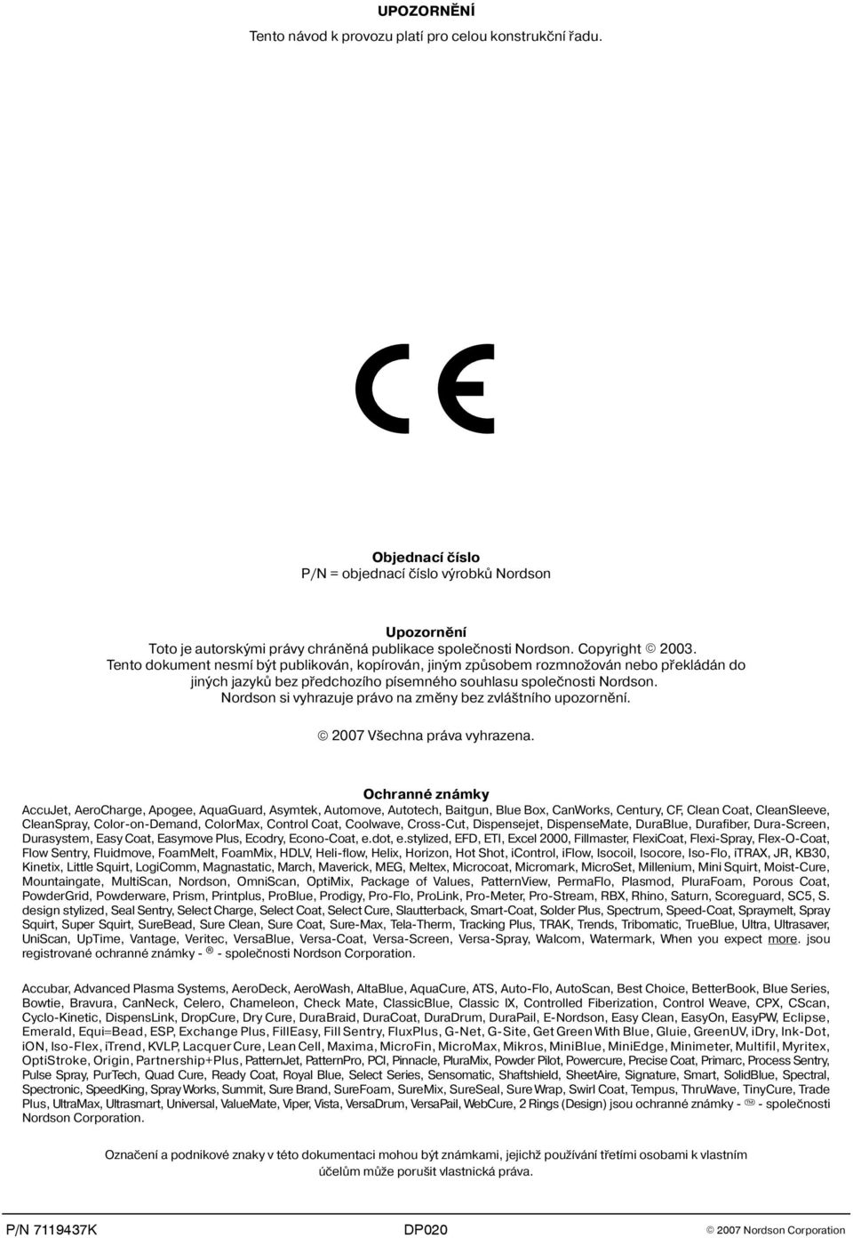 Nordson si vyhrazuje právo na zmìny bez zvlá tního upozornìní. 2007 V echna práva vyhrazena.