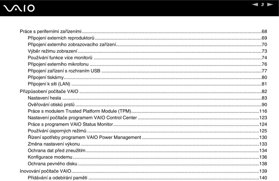 ..83 Ověřování otisků prstů...90 Práce s modulem Trusted Platform Module (TPM)...116 astavení počítače programem VAIO Control Center...123 Práce s programem VAIO Status Monitor.