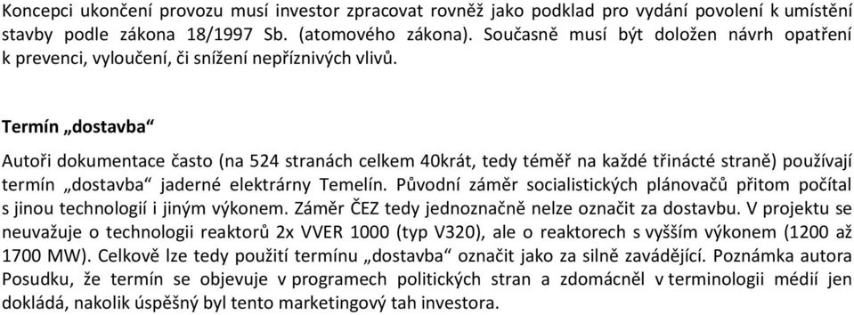 Termín dostavba Autoři dokumentace často (na 524 stranách celkem 40krát, tedy téměř na každé třinácté straně) používají termín dostavba jaderné elektrárny Temelín.