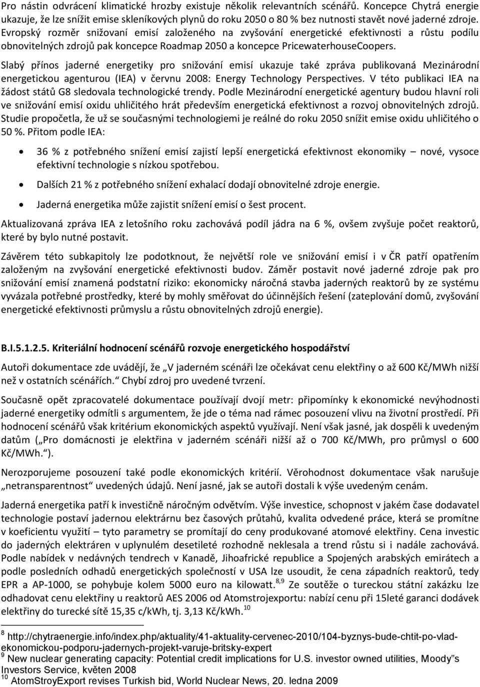 Evropský rozměr snižovaní emisí založeného na zvyšování energetické efektivnosti a růstu podílu obnovitelných zdrojů pak koncepce Roadmap 2050 a koncepce PricewaterhouseCoopers.