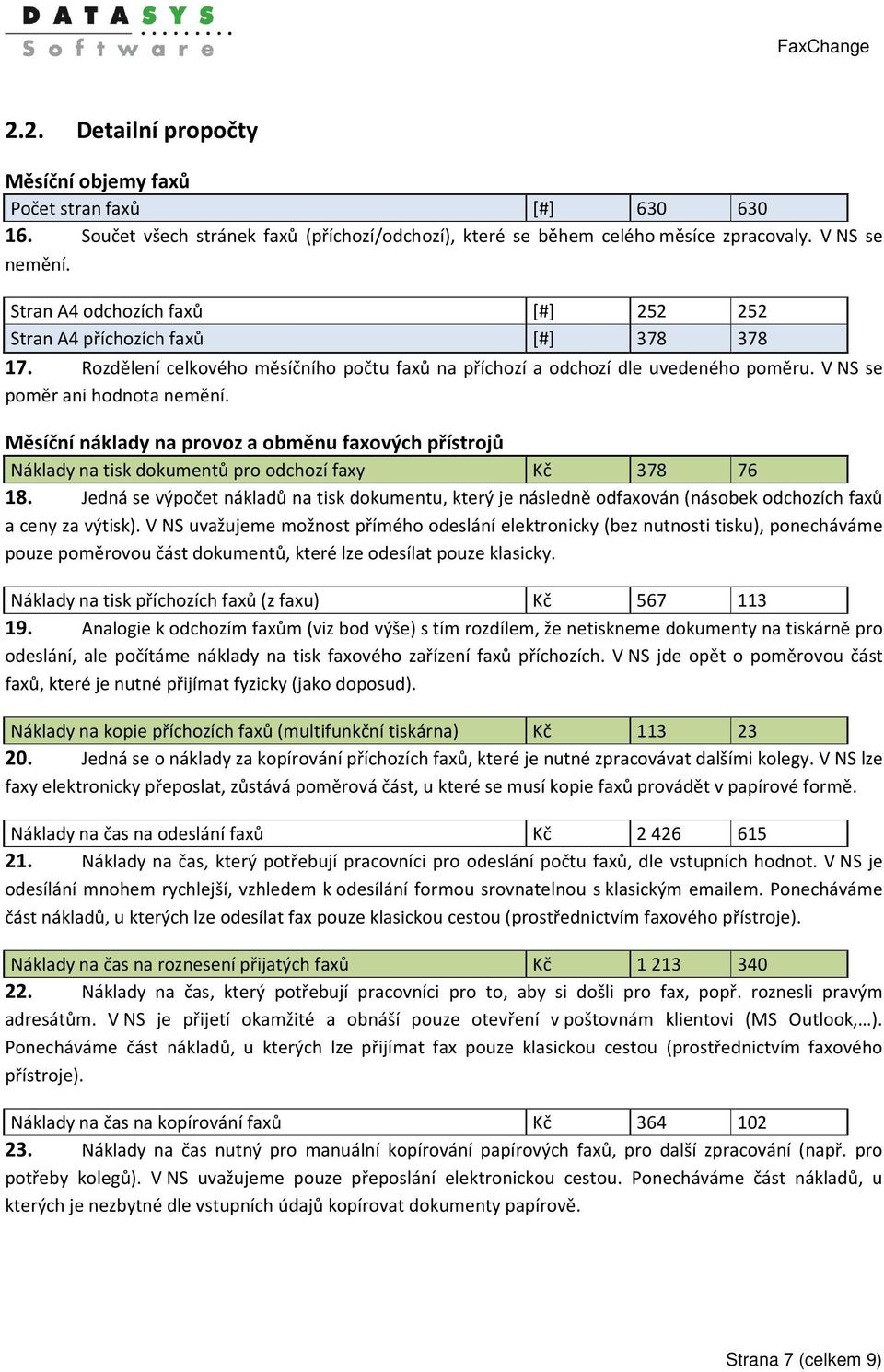 Měsíční náklady na provoz a obměnu faxových přístrojů Náklady na tisk dokumentů pro odchozí faxy Kč 378 76 18.