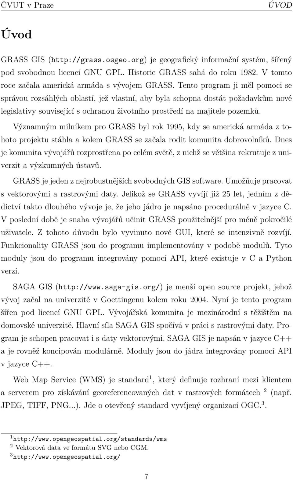 Tento program ji měl pomoci se správou rozsáhlých oblastí, jež vlastní, aby byla schopna dostát požadavkům nové legislativy související s ochranou životního prostředí na majitele pozemků.