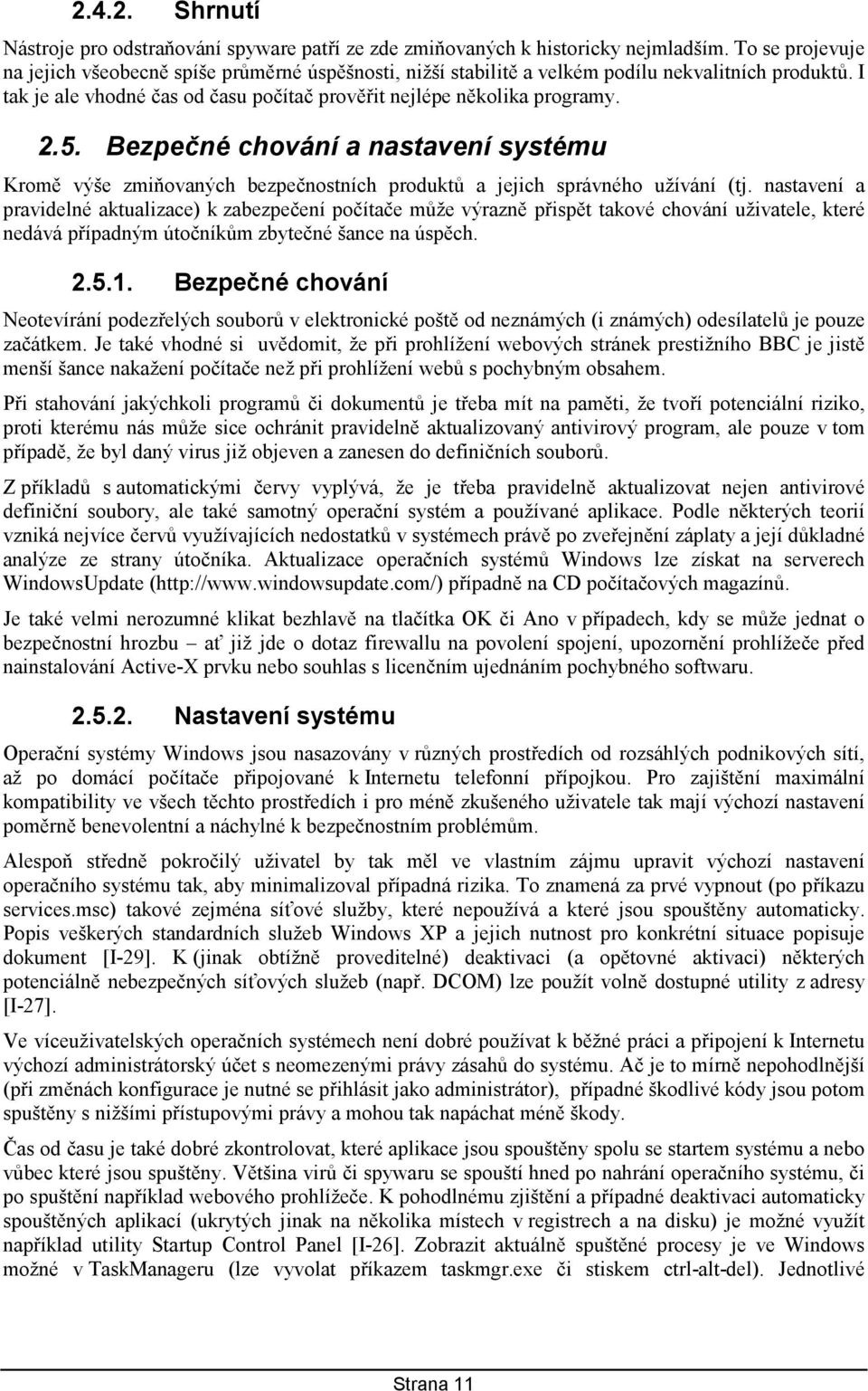 Bezpečné chování a nastavení systému Kromě výše zmiňovaných bezpečnostních produktů a jejich správného užívání (tj.