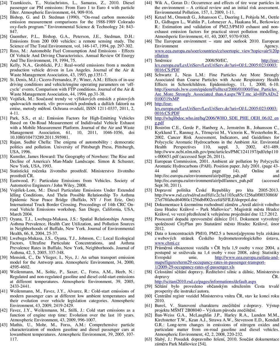 , Peterson, J.E., Stedman, D.H.: Emissions from 200 000 vehicles: a remote sensing study. The Science of The Total Environment, vol. 146-147, 1994, pp. 297-302. [27] Ross, M.