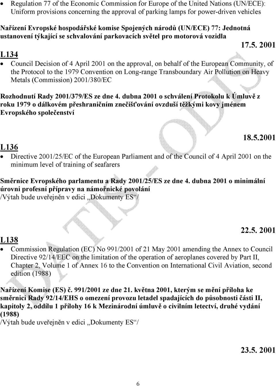 2001 L134 Council Decision of 4 April 2001 on the approval, on behalf of the European Community, of the Protocol to the 1979 Convention on Long-range Transboundary Air Pollution on Heavy Metals