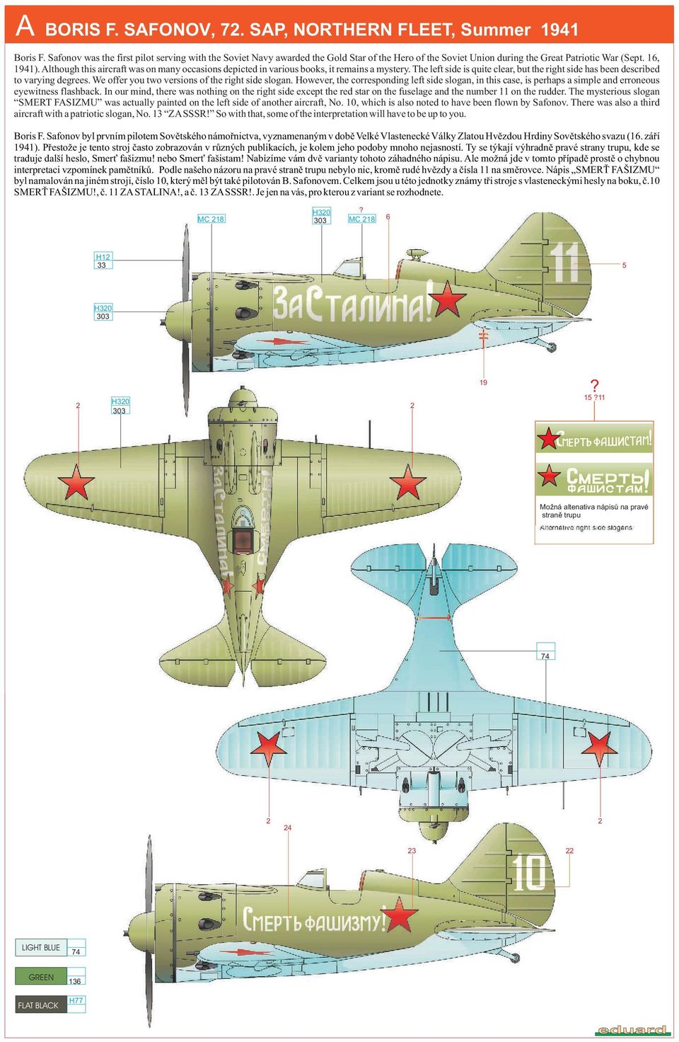 Although this aircraft was on many occasions depicted in various books, it remains a mystery. The left side is quite clear, but the right side has been described to varying degrees.