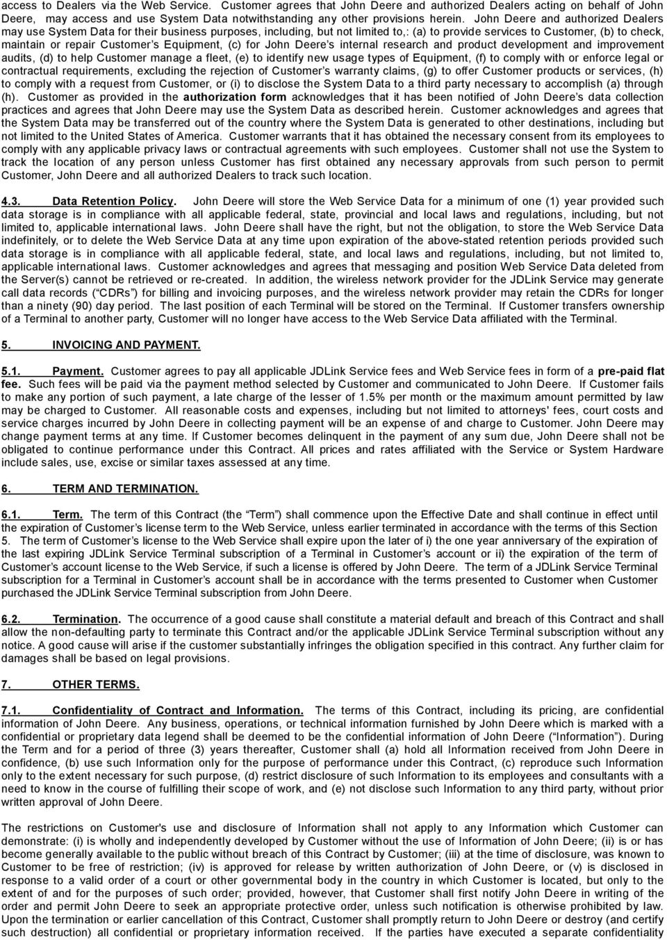 John Deere and authorized Dealers may use System Data for their business purposes, including, but not limited to,: (a) to provide services to Customer, (b) to check, maintain or repair Customer s