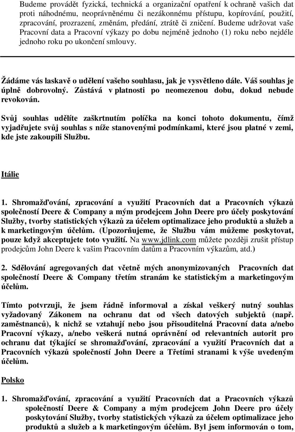 Žádáme vás laskav o ud lení vašeho souhlasu, jak je vysv tleno dále. Váš souhlas je úpln dobrovolný. Z stává v platnosti po neomezenou dobu, dokud nebude revokován.