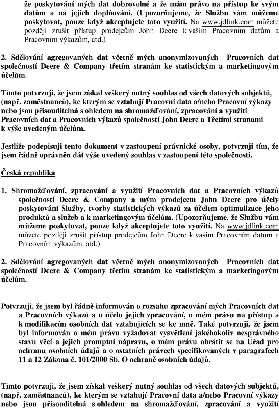 Sd lování agregovaných dat v etn mých anonymizovaných Pracovních dat spole ností Deere & Company t etím stranám ke statistickým a marketingovým el m.