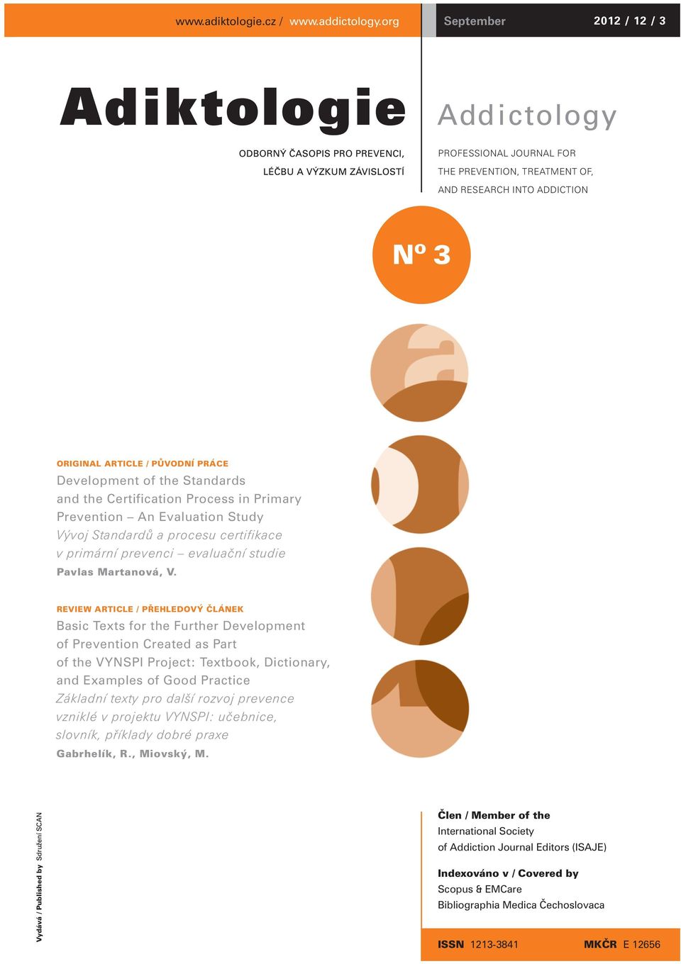 Process in Primary Prevention An Evaluation Study Vývoj Standardů a procesu certifikace v primární prevenci evaluační studie Pavlas Martanová, V.