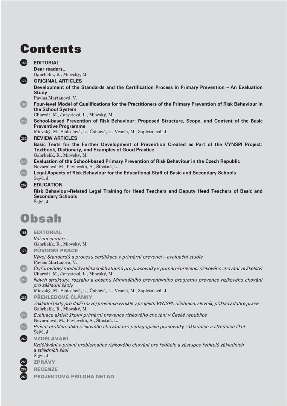 Four-level Model of Qualifications for the Practitioners of the Primary Prevention of Risk Behaviour in the School System Charvát, M., Jurystová, L., Miovský, M.