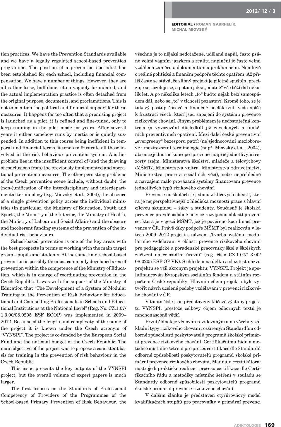 However, they are all rather loose, half-done, often vaguely formulated, and the actual implementation practice is often detached from the original purpose, documents, and proclamations.