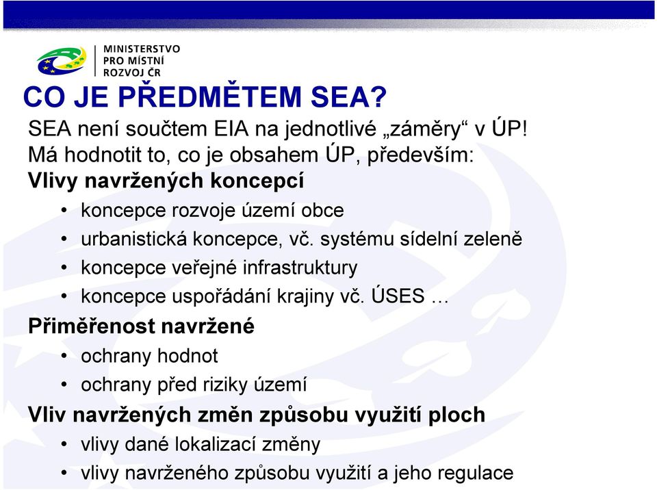 koncepce, vč. systému sídelní zeleně koncepce veřejné infrastruktury koncepce uspořádání krajiny vč.