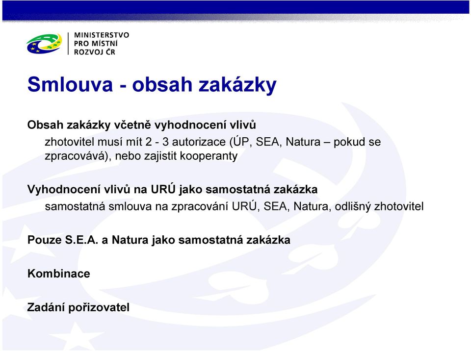 vlivů na URÚ jako samostatná zakázka samostatná smlouva na zpracování URÚ, SEA, Natura,