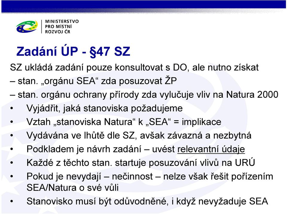 implikace Vydávána ve lhůtě dle SZ, avšak závazná a nezbytná Podkladem je návrh zadání uvést relevantní údaje Každé z těchto stan.