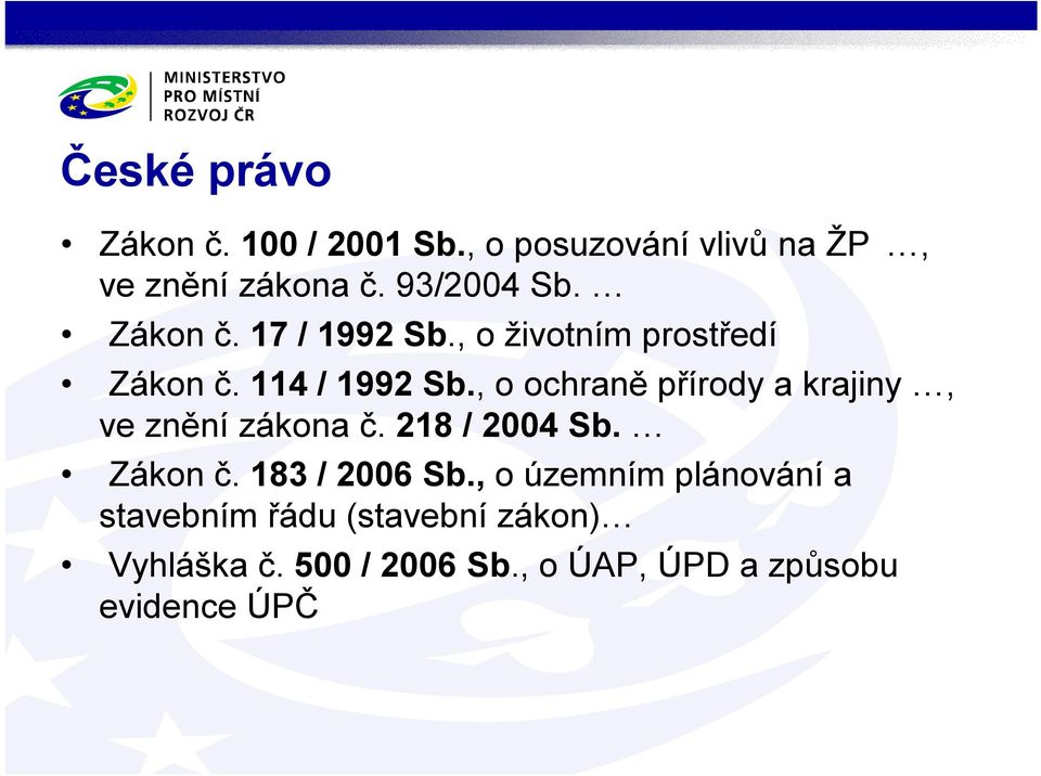 , o ochraně přírody a krajiny, ve znění zákona č. 218 / 2004 Sb. Zákon č. 183 / 2006 Sb.