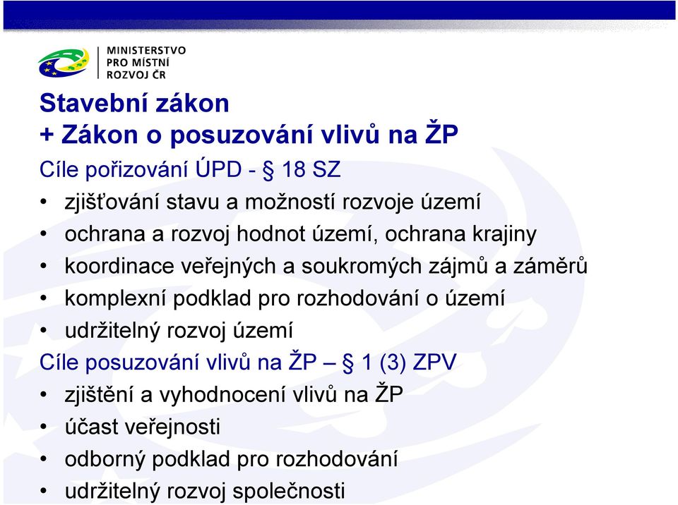 záměrů komplexní podklad pro rozhodování o území udržitelný rozvoj území Cíle posuzování vlivů na ŽP 1 (3)