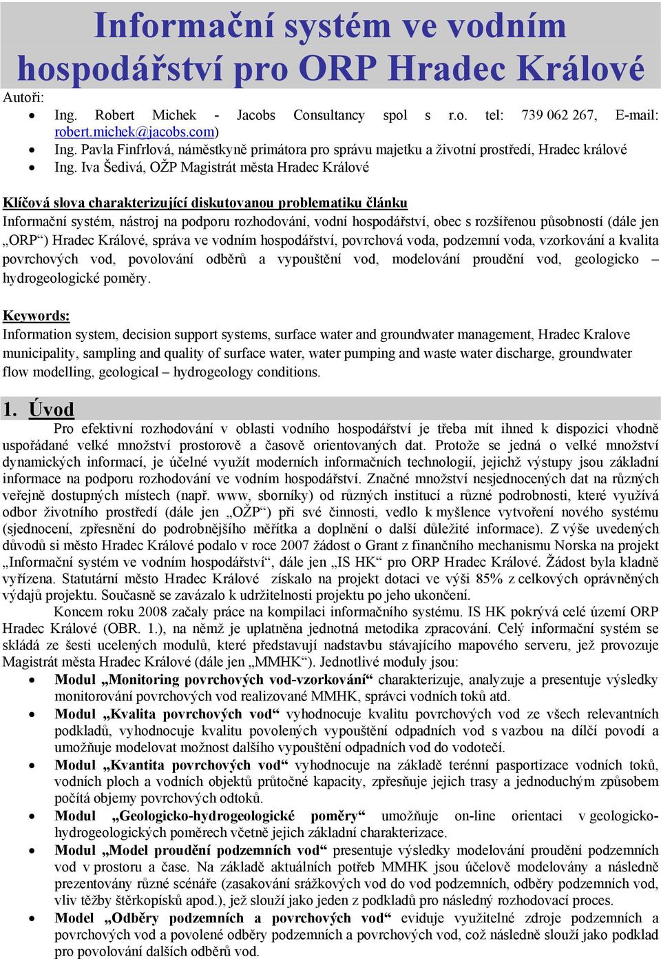 Iva Šedivá, OŽP Magistrát města Hradec Králové Klíčová slova charakterizující diskutovanou problematiku článku Informační systém, nástroj na podporu rozhodování, vodní hospodářství, obec s rozšířenou