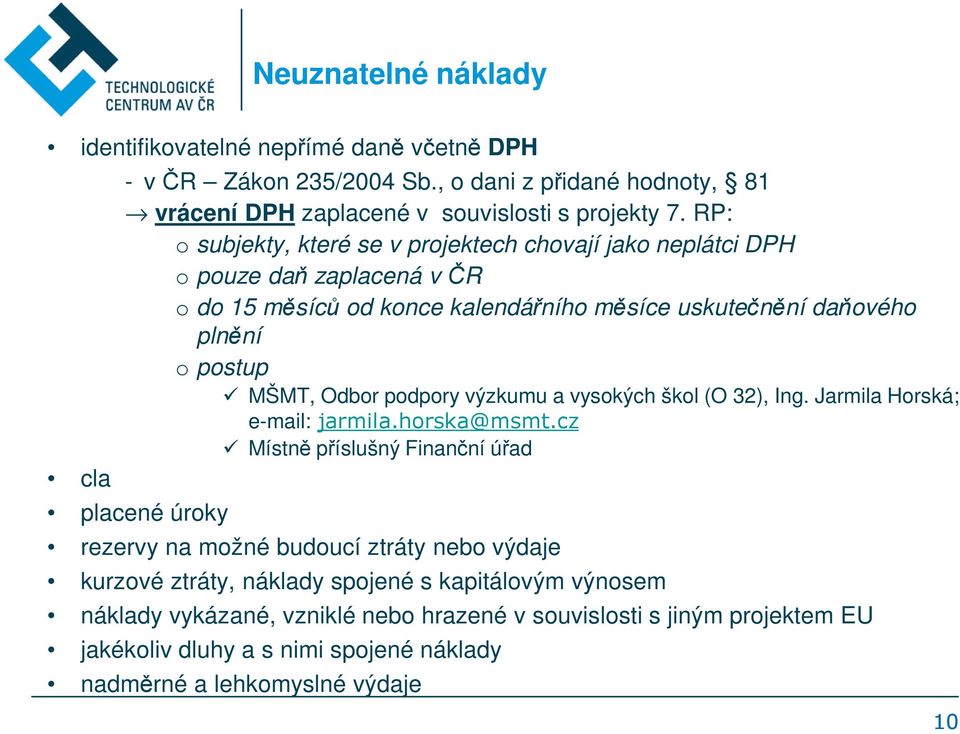 podpory výzkumu a vysokých škol (O 32), Ing. Jarmila Horská; e-mail: jarmila.horska@msmt.