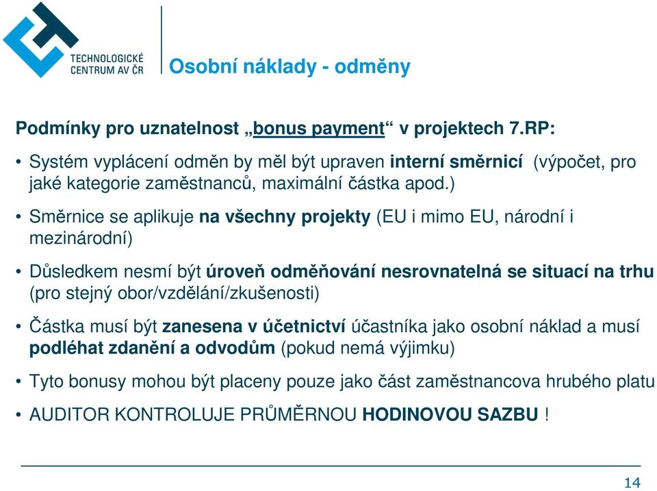 ) Směrnice se aplikuje na všechny projekty (EU i mimo EU, národní i mezinárodní) Důsledkem nesmí být úroveň odměňování nesrovnatelná se situací na trhu (pro