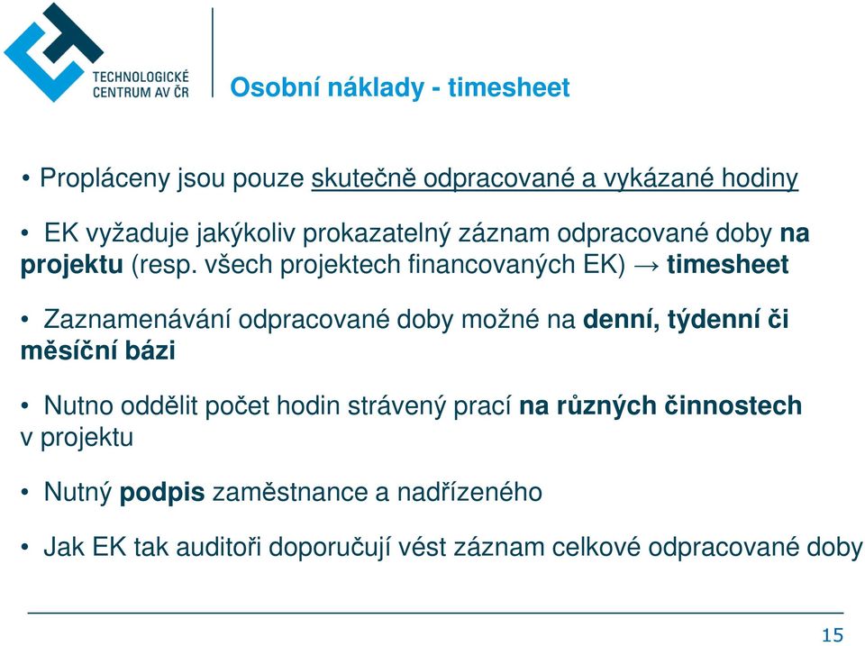 všech projektech financovaných EK) timesheet Zaznamenávání odpracované doby možné na denní, týdenní či měsíční bázi