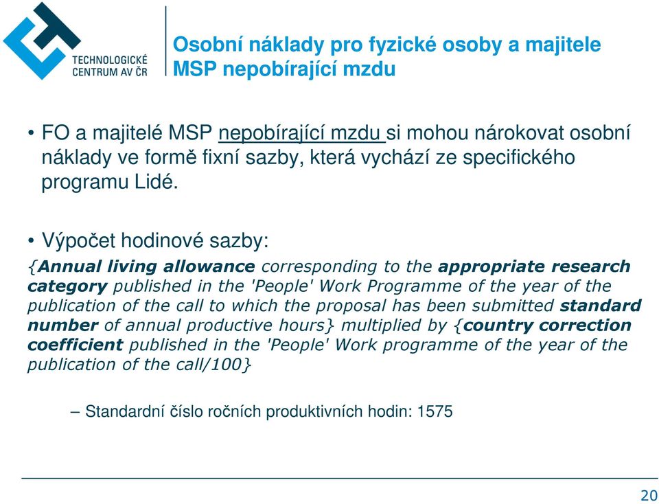 Výpočet hodinové sazby: {Annual living allowance corresponding to the appropriate research category published in the'people' Work Programmeof the year of the
