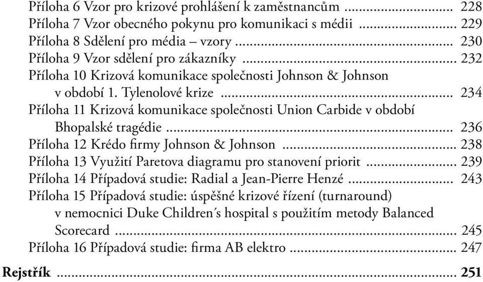 .. 234 Příloha 11 Krizová komunikace společnosti Union Carbide v období Bhopalské tragédie... 236 Příloha 12 Krédo firmy Johnson & Johnson.