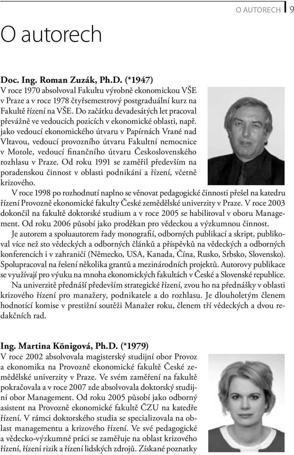 jako vedoucí ekonomického útvaru v Papírnách Vrané nad Vltavou, vedoucí provozního útvaru Fakultní nemocnice v Motole, vedoucí fi nančního útvaru Československého rozhlasu v Praze.