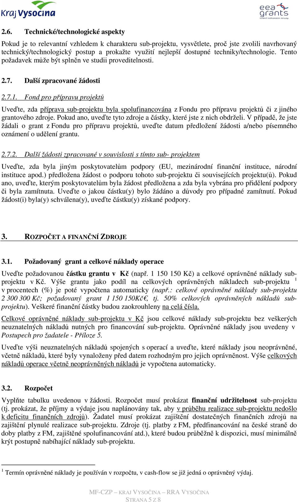 Fond pro přípravu projektů Uveďte, zda příprava sub-projektu byla spolufinancována z Fondu pro přípravu projektů či z jiného grantového zdroje.