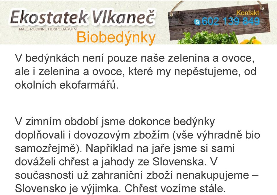 V zimním období jsme dokonce bedýnky doplňovali i dovozovým zbožím (vše výhradně bio