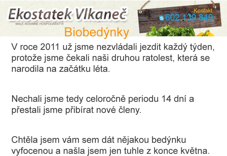 Nechali jsme tedy celoročně periodu 14 dní a přestali jsme přibírat nové