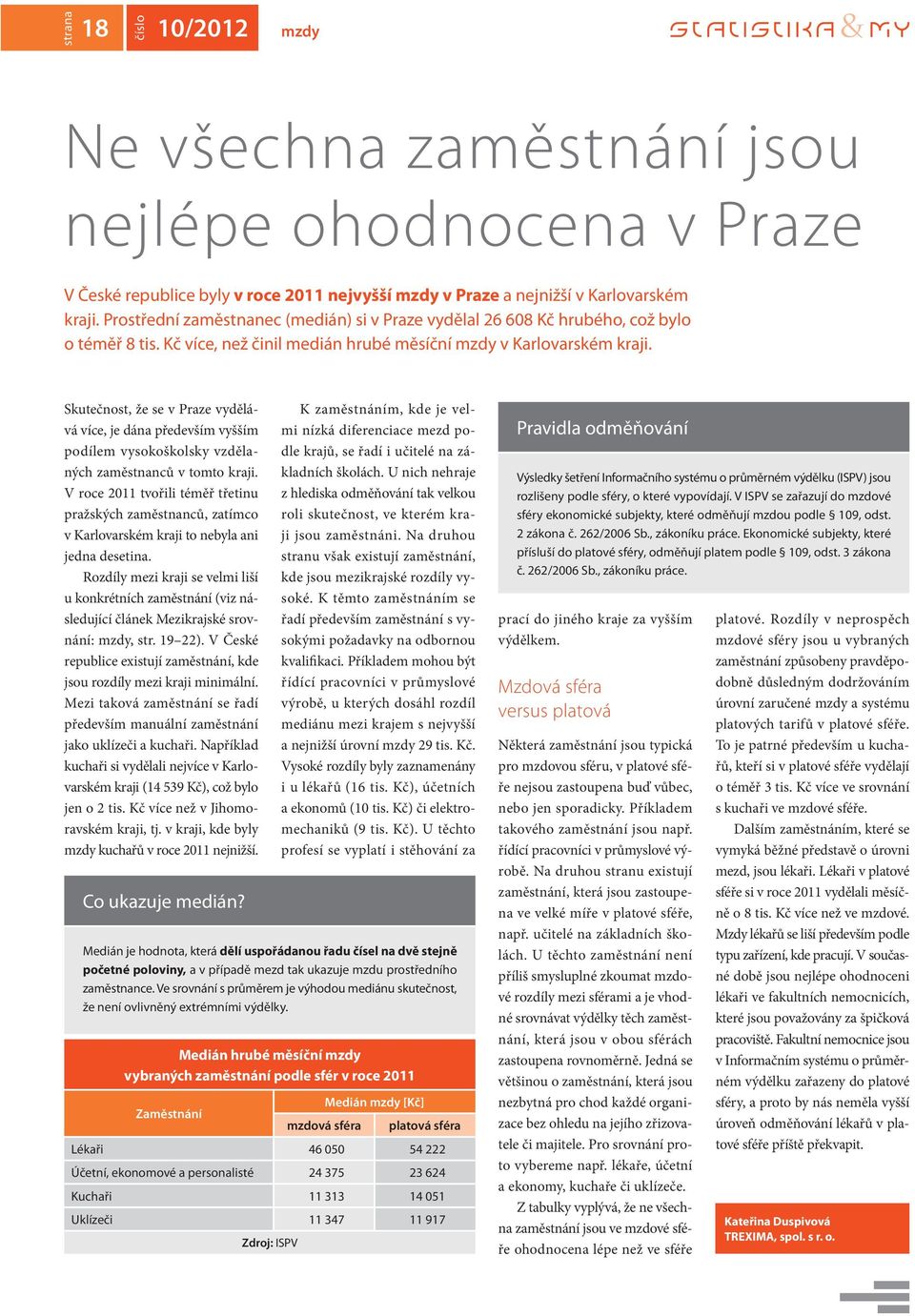 Skutečnost, že se v Praze vydělává více, je dána především vyšším podílem vysokoškolsky vzdělaných zaměstnanců v tomto kraji.