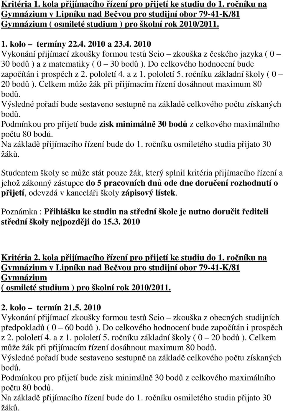 a z 1. pololetí 5. ročníku základní školy ( 0 20 bodů ). Celkem může žák při přijímacím řízení dosáhnout maximum 80 bodů.