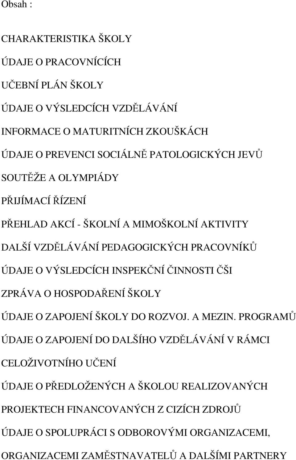 INSPEKČNÍ ČINNOSTI ČŠI ZPRÁVA O HOSPODAŘENÍ ŠKOLY ÚDAJE O ZAPOJENÍ ŠKOLY DO ROZVOJ. A MEZIN.