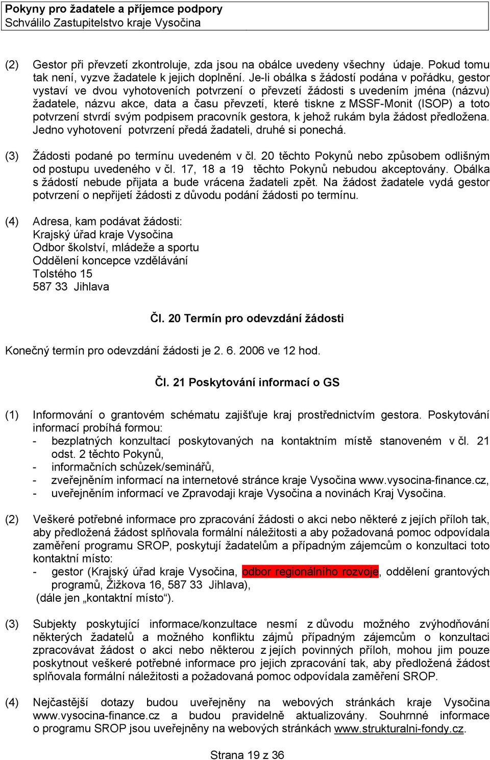 MSSF-Monit (ISOP) a toto potvrzení stvrdí svým podpisem pracovník gestora, k jehož rukám byla žádost předložena. Jedno vyhotovení potvrzení předá žadateli, druhé si ponechá.